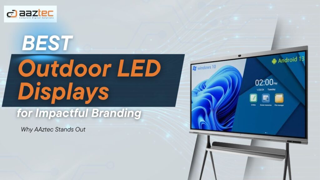 Best Outdoor LED Displays for Impactful Branding – Why AAztec Stands Out