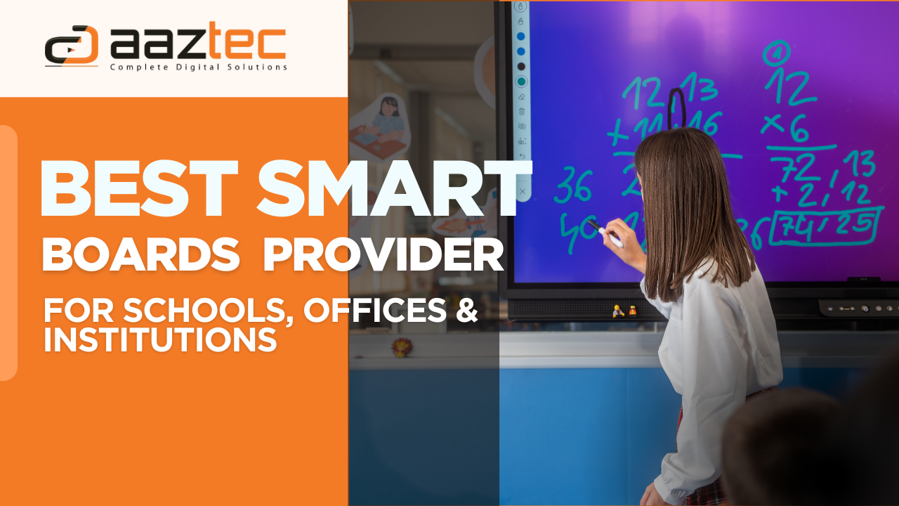 Why Aaztec is the Best Smart Boards Provider for Schools, Offices & Institutions in 2025