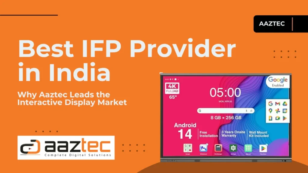 Best IFP Provider in India – Why Aaztec Leads the Interactive Display Market