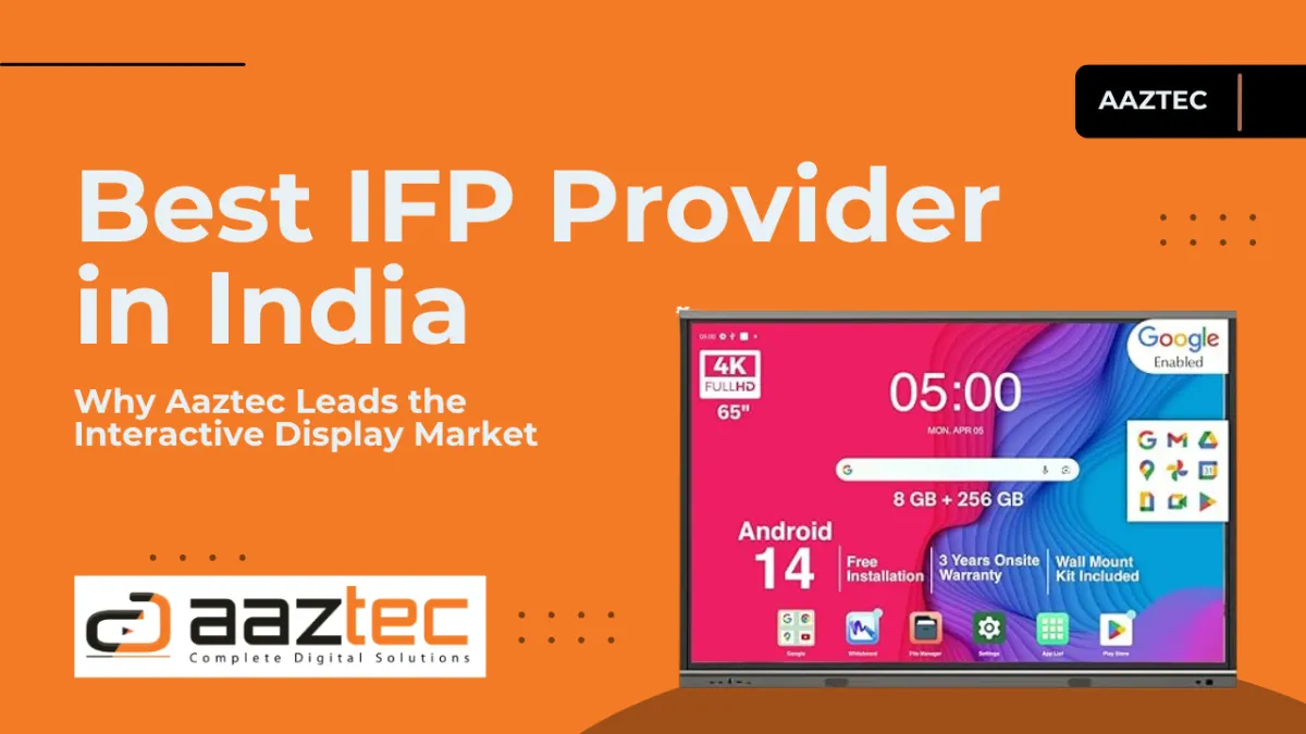 Best IFP Provider in India – Why Aaztec Leads the Interactive Display Market