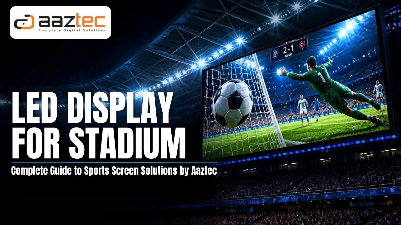 LED Display for Stadium: Complete Guide to Sports Screen Solutions by Aaztec